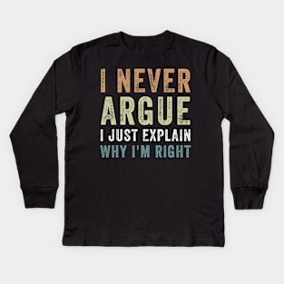 I Never Argue I Just Explain Why I'm Right Funny Saying Kids Long Sleeve T-Shirt